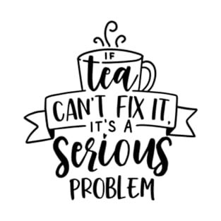 If Tea Can't Fix T-Shirt