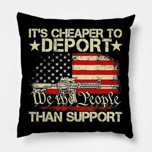 It's Cheaper To Deport Than Support We The People Flag Pillow