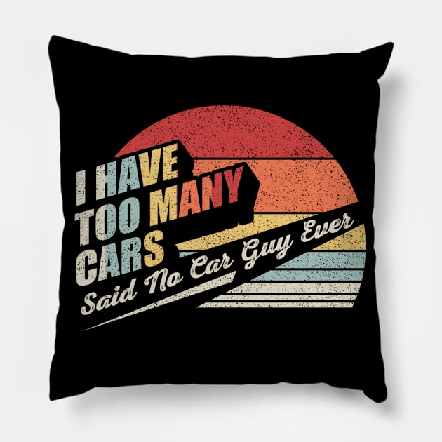 I Have Too Many Cars Said No Car Guy Ever Funny Car Mechanic Mom Wife Mother's Day Gift Pillow by SomeRays