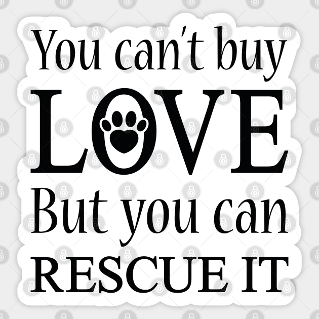 Download You Can T Buy Love But You Can Rescue It You Cant Buy Love But You Can Rescue It Sticker Teepublic