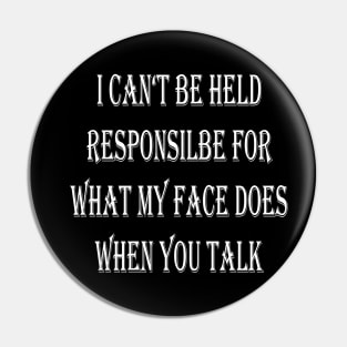 Can't Held Responsible For What You Talk Pin