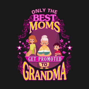 Only the Best Moms get Promoted to Grandma T-Shirt