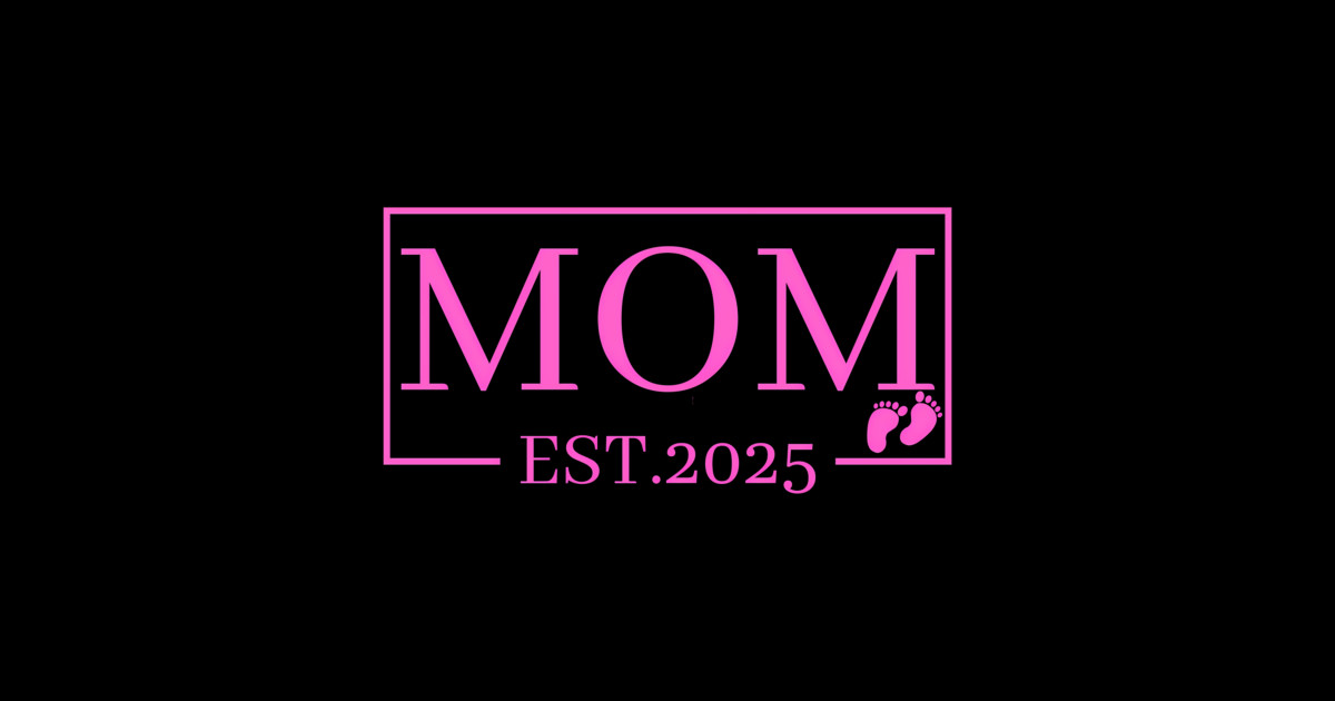 Mom 2025 Expect Baby 2025 Mother 2025 New Mom Est. 2025 Mom 2025