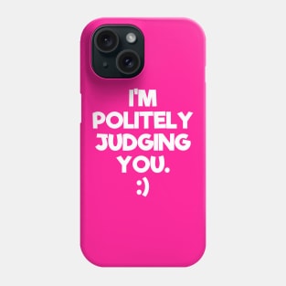 Politely Judging You | Quotes | Hot Pink Phone Case