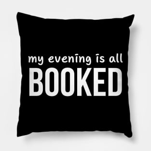 My Evening Is All Booked Pillow