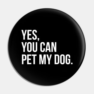 Yes, You Can Pet My Dog. Pin