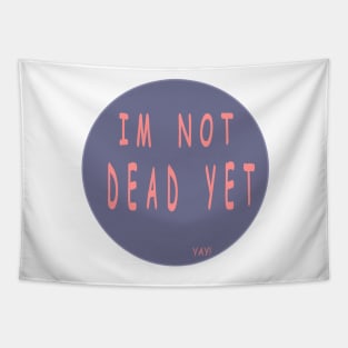 I'm not dead yet Tapestry