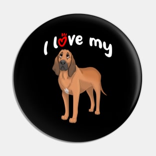 I Love My Bloodhound Dog Pin