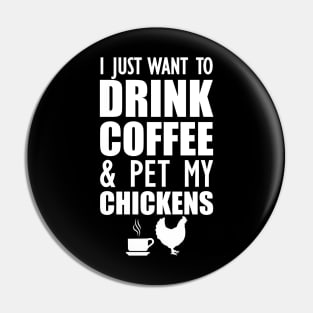 Coffee - I just want to drink coffee and pet my chickens Pin