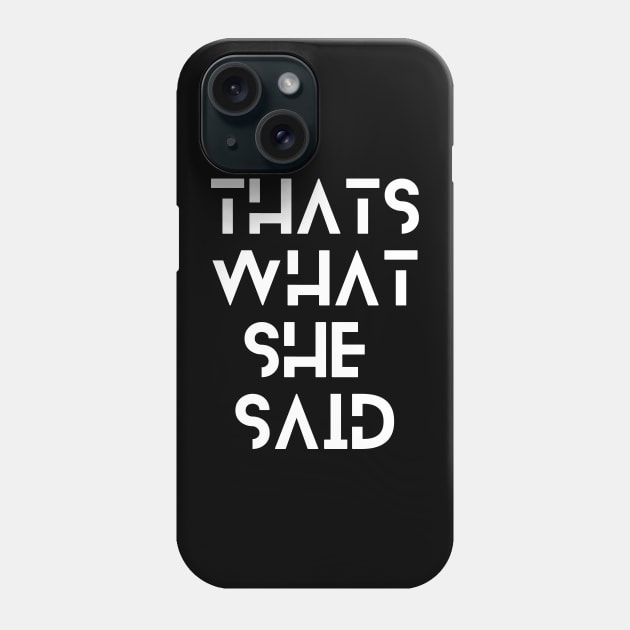 Thats What She Said Phone Case by Dippity Dow Five