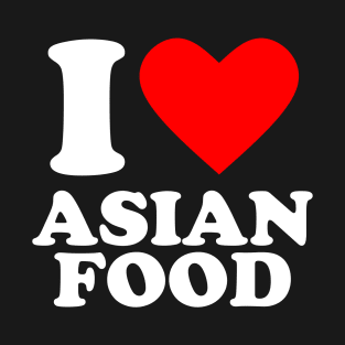 I Love Asian Food T-Shirt