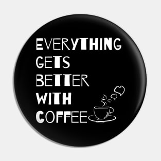 Everything gets better with coffee Pin