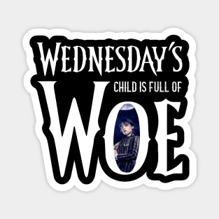 Wednesday's child is full of woe Magnet