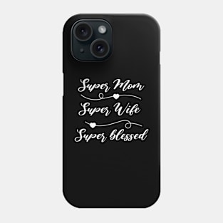 Super Mom, Super Wife, Super Blessed Phone Case