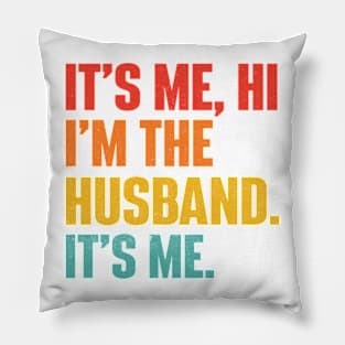 It's Me Hi I'm The Husband It's Me - Funny Husband Pillow