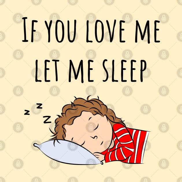 If You Love Me Let Me Sleep Quote | Girl Sleeping by Lizzamour