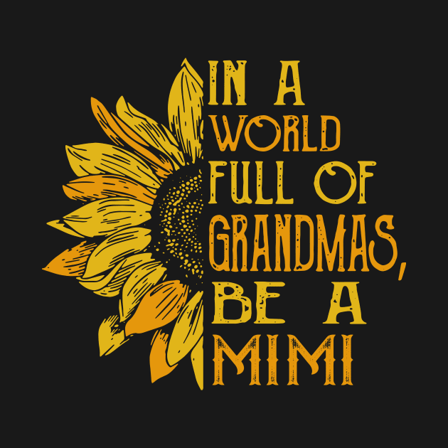In a world full of Grandmas, Be a Mimi by TEEPHILIC