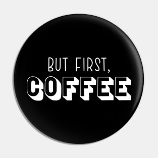 But First Coffee Pin