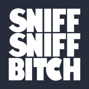 SNIFF SNIFF BITCH Tee by Bear & Seal T-Shirt