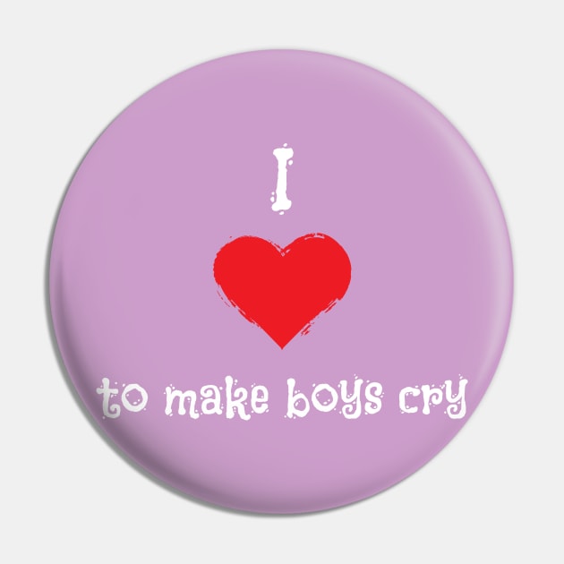 I Love To Make Boys Cry Kids Version Pin by atomguy