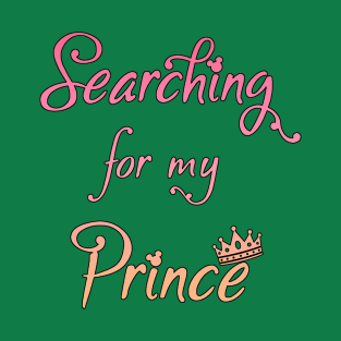 Searching for my Prince T-Shirt