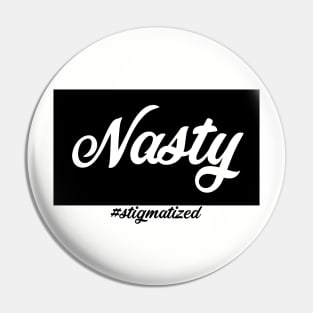 Nasty - Stigmatized Pin