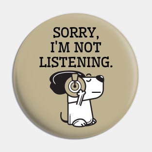 Sorry, I'm not listening. Pin