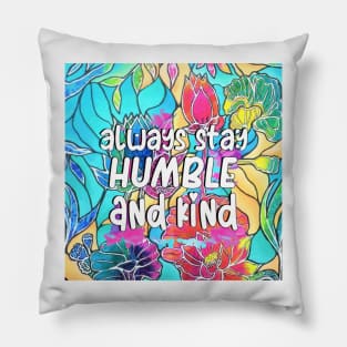 Always Stay Humble and Kind Inspirational Quote Pillow