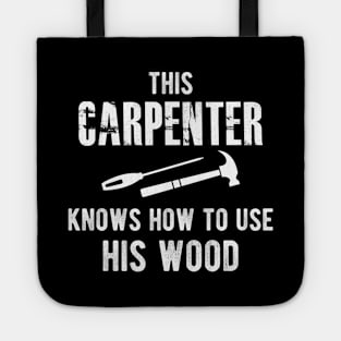 Carpenter - This carpenter knows how to use his wood Tote