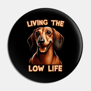 Dachshund - Living the Low Life | Gift for Doxie Lovers Pin