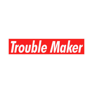 Trouble Maker T-Shirt