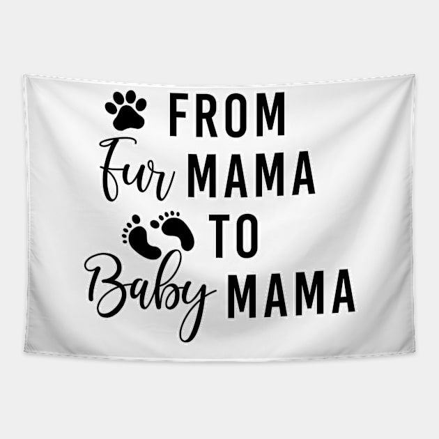 From fur mama to baby mama. Pregnancy reveal dog lover mother. Perfect present for mom mother dad father friend him or her Tapestry by SerenityByAlex