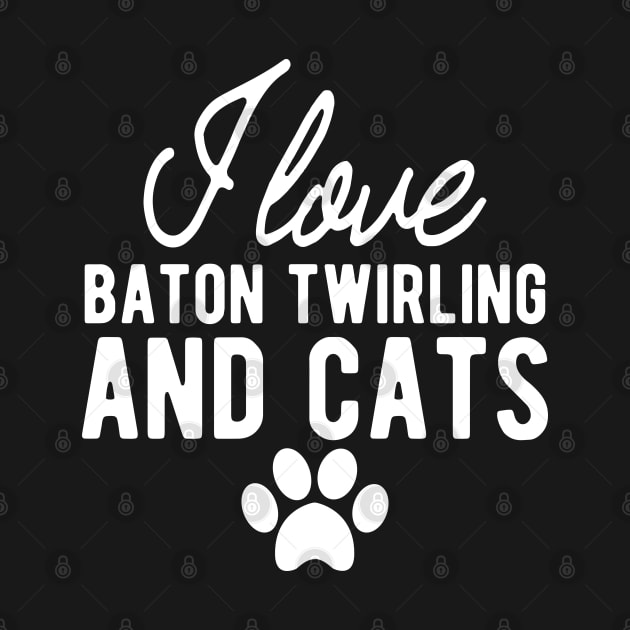 Baton Twirling - I love baton twirling and cats w by KC Happy Shop