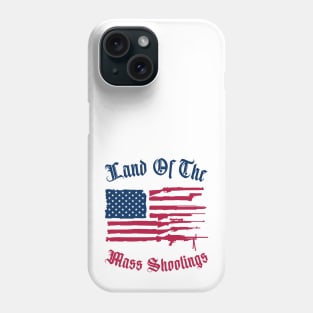 Land Of The Mass Shootings Phone Case