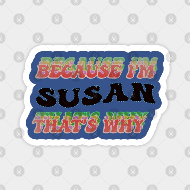 BECAUSE I AM SUSAN - THAT'S WHY Magnet by elSALMA