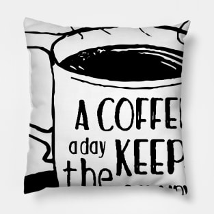 a coffee a day keeps the grumpy away Pillow