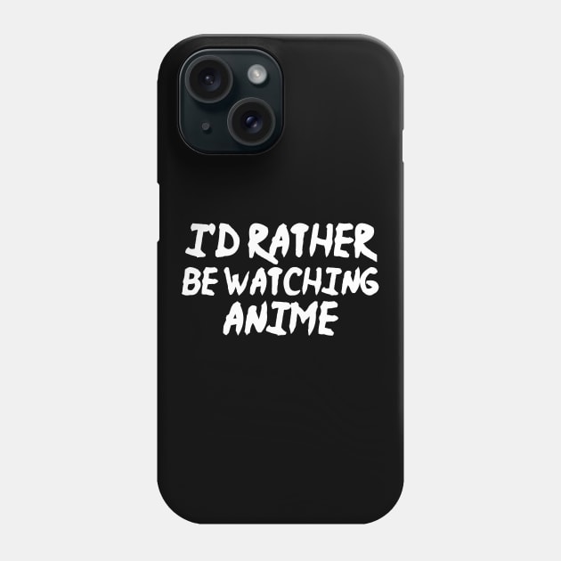 I'd Rather Be Watching Anime Funny Anime Phone Case by fromherotozero