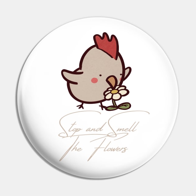 Stop and Smell the Flowers Chicken Pin by ThumboArtBumbo
