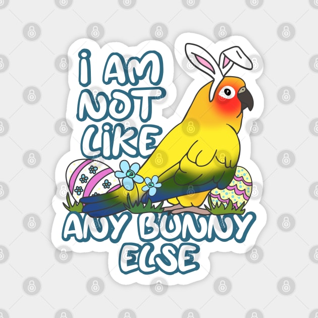 I am not like any Bunny Else Easter Sun Conure Magnet by FandomizedRose