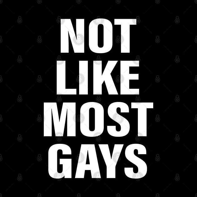 Not Like Most Gays by RansomBergnaum