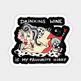 Drinking wine is my favourite hobby Magnet