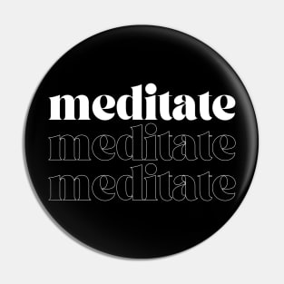 Meditate Meditate Meditate Pin