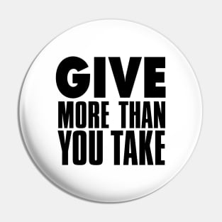 Give More Than You Take Pin