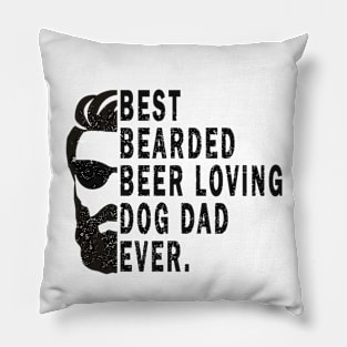 Best Bearded Beer Loving Dog Dad Ever Pillow