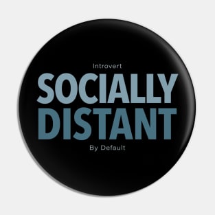 Introvert - Socially Distant - By Default Pin