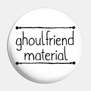 Ghoulfriend Material Pin