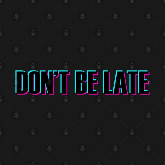 DON'T BE LATE BLACK TEXT GLITCH by itsMePopoi