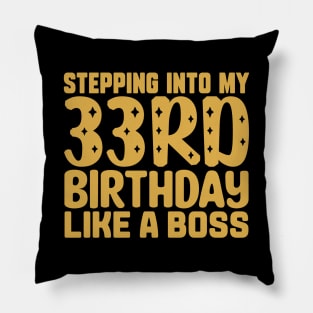 Stepping Into My 33rd Birthday Like A Boss Pillow