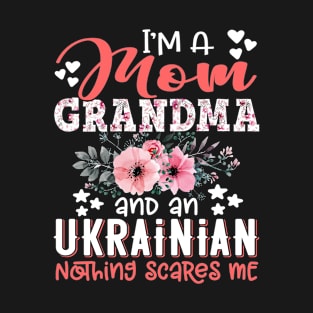 I'm Mom Grandma Ukrainian Nothing Scares Me Floral Ukraine Mother Gift T-Shirt