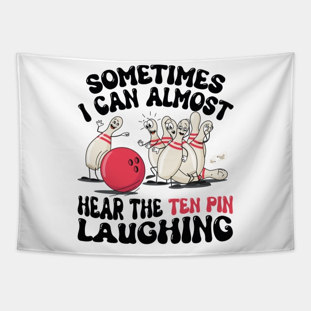 Sometimes I Can Almost Hear The Ten Pin Laughing Funny Bowling Lover Humor saying Tapestry by SIMPLYSTICKS